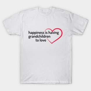 happiness is having grandchildren to love T-Shirt